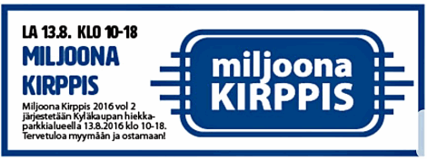 Miljoona Kirppis 2016 vol. 2 järjestetään Kyläkaupan hiekkaparkkialueella 13.8.2016 klo 10-18. Tervetuloa myymään ja ostamaan!